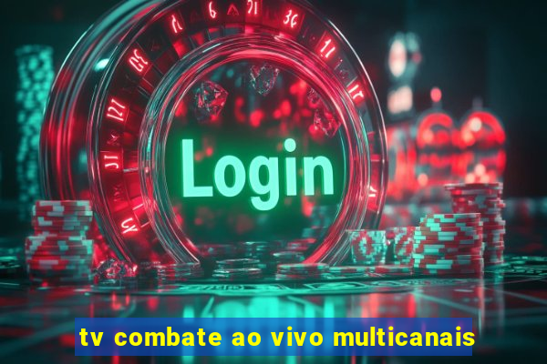 tv combate ao vivo multicanais